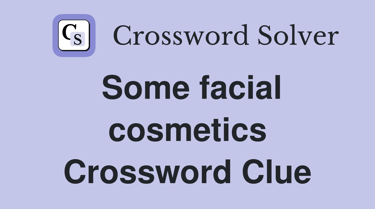 Some facial cosmetics Crossword Clue Answers Crossword Solver